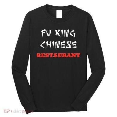 Funny Fu King Chinese Restaurant Joke Long Sleeve Shirt