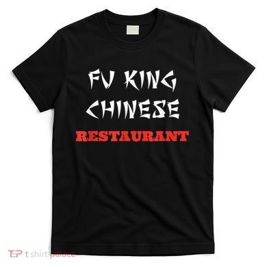 Funny Fu King Chinese Restaurant Joke T-Shirt
