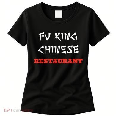Funny Fu King Chinese Restaurant Joke Women's T-Shirt