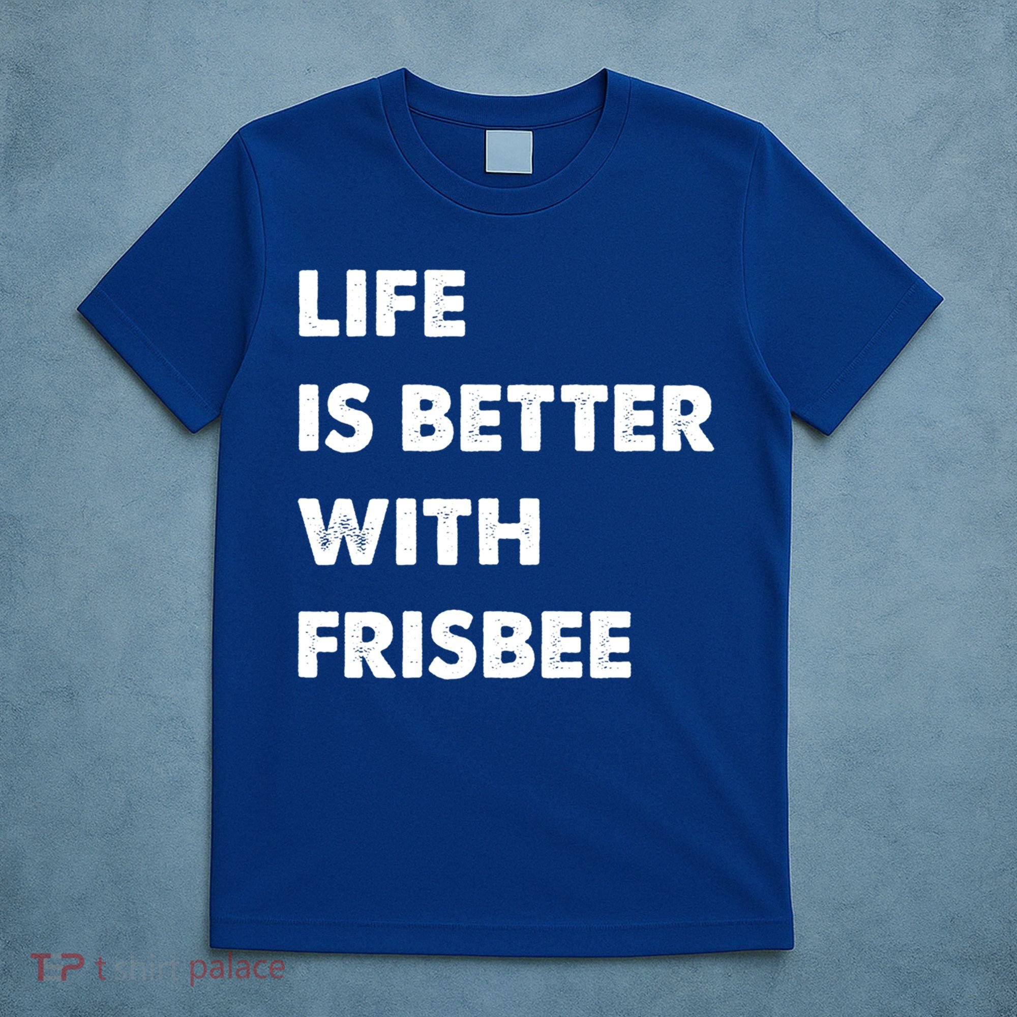 Funny Frisbee Life Is Better With Frisbee Funny Gift T-Shirt