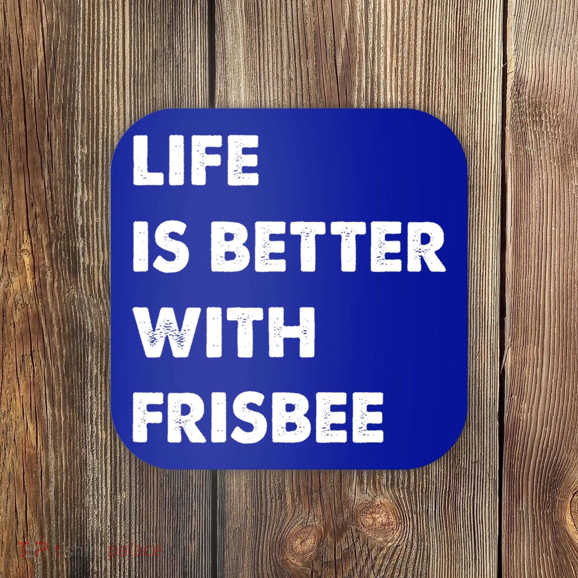 Funny Frisbee Life Is Better With Frisbee Funny Gift Coaster