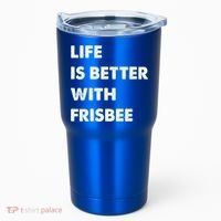 Funny Frisbee Life Is Better With Frisbee Funny Gift Tumbler thumb 0