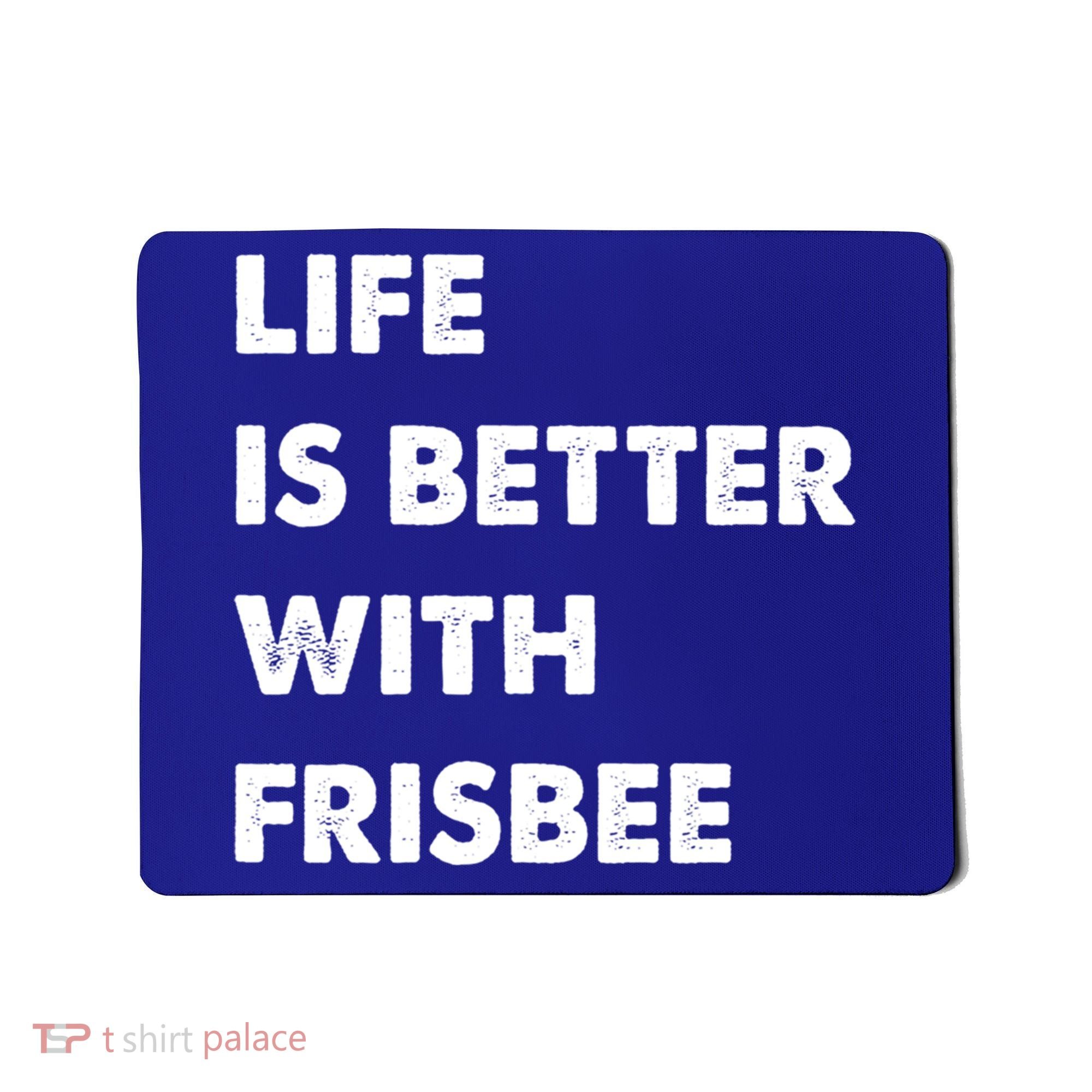 Funny Frisbee Life Is Better With Frisbee Funny Gift Mousepad