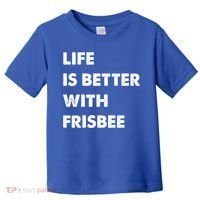 Funny Frisbee Life Is Better With Frisbee Funny Gift Toddler T-Shirt thumb 0