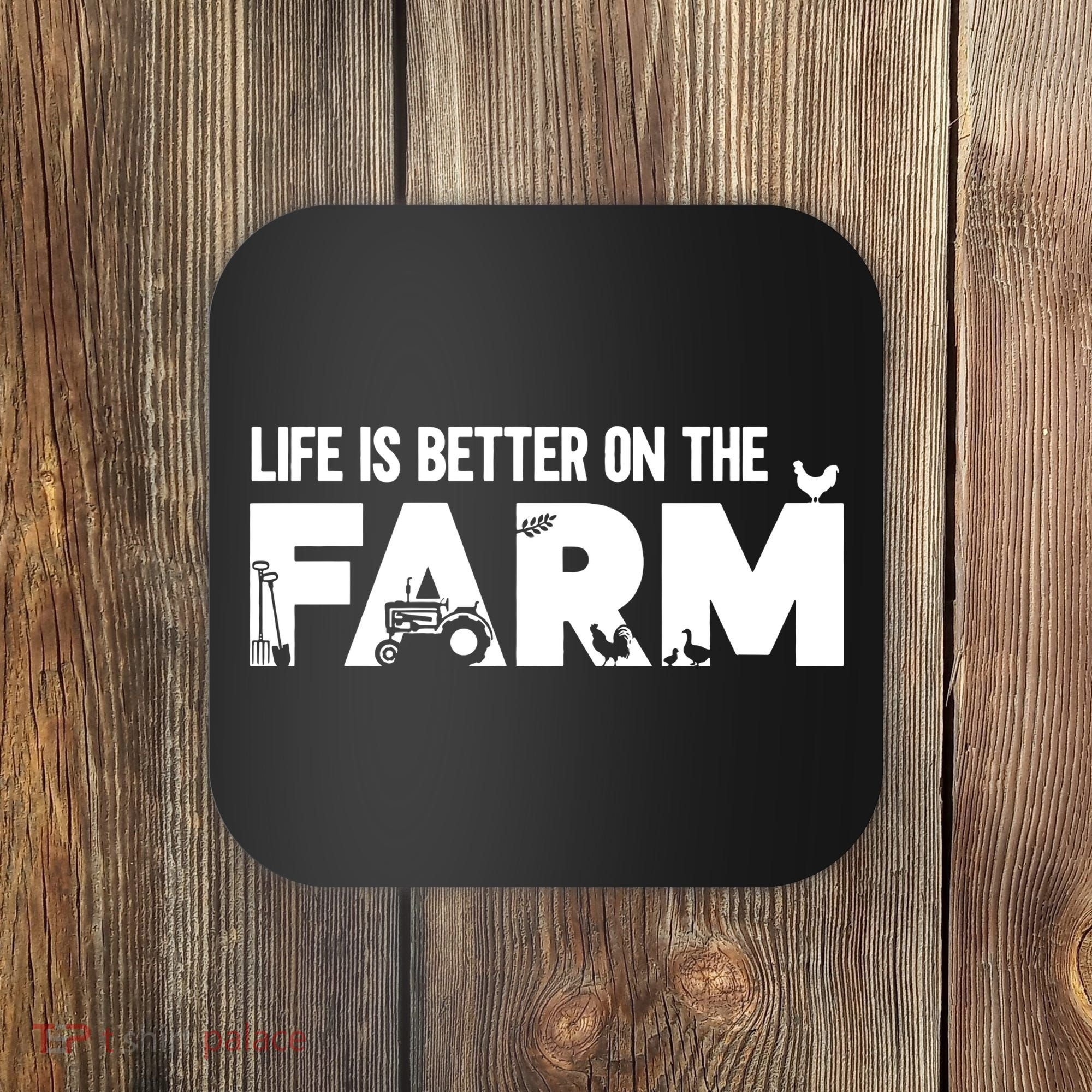 Farm Farmer Life Is Better On The Farm Coaster