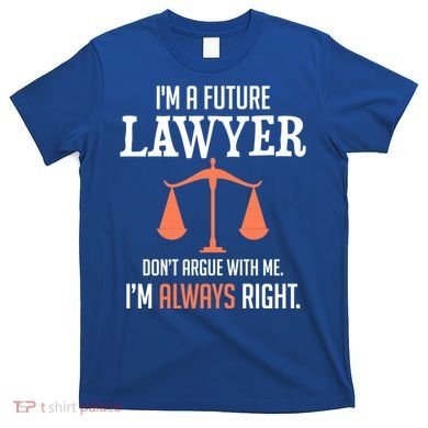 Funny Future Lawyer Law School Student Gift T-Shirt