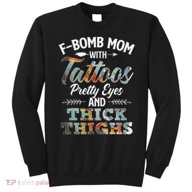 Funny FBomb Mom With Tattoos Pretty Eyes And Thick Thighs Sweatshirt