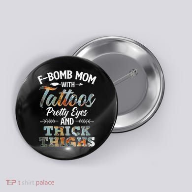 Funny FBomb Mom With Tattoos Pretty Eyes And Thick Thighs Button
