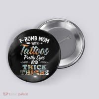 Funny FBomb Mom With Tattoos Pretty Eyes And Thick Thighs Button thumb 0