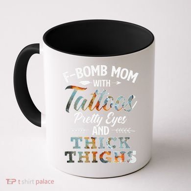 Funny FBomb Mom With Tattoos Pretty Eyes And Thick Thighs Coffee Mug