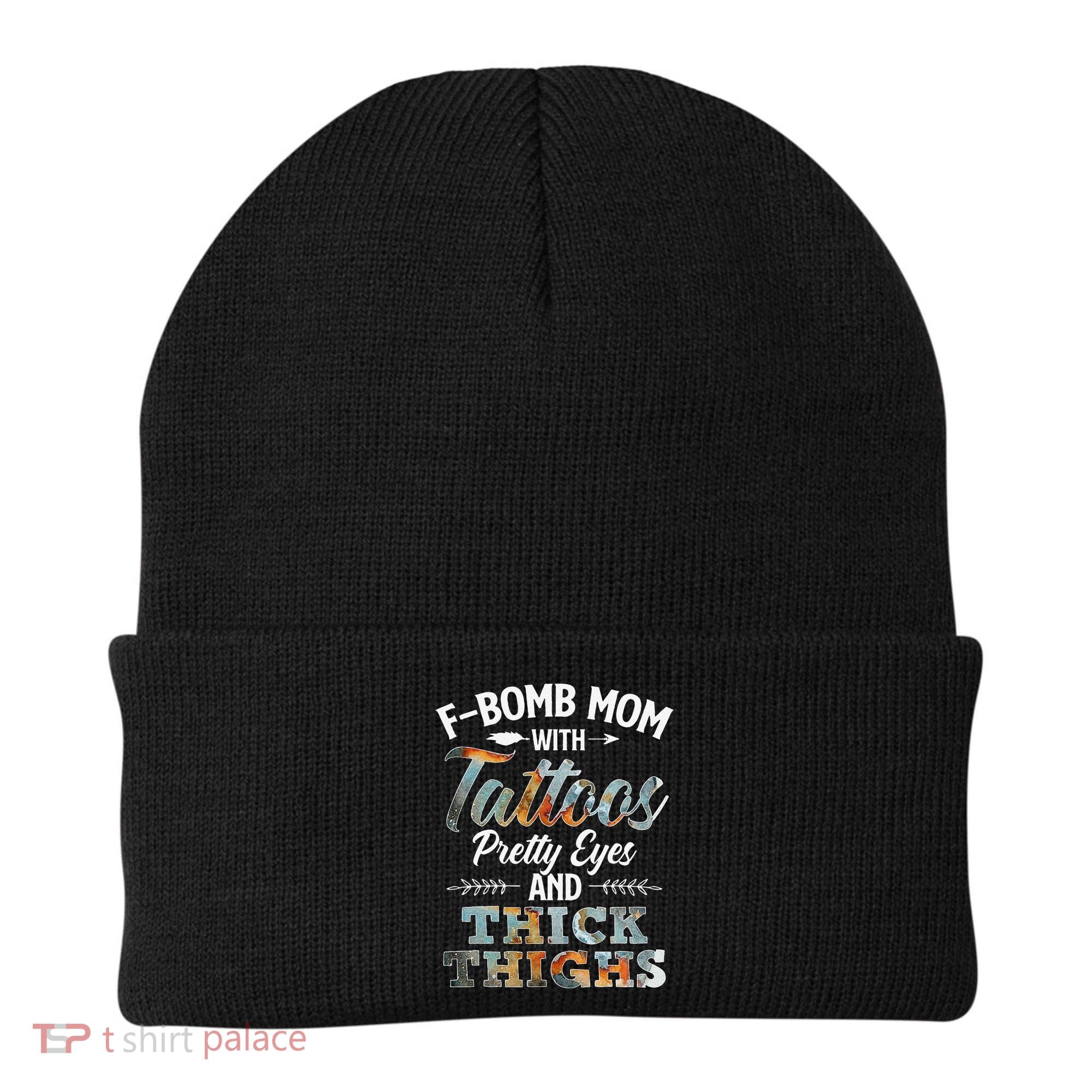 Funny FBomb Mom With Tattoos Pretty Eyes And Thick Thighs Beanie