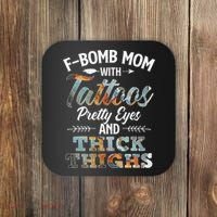 Funny FBomb Mom With Tattoos Pretty Eyes And Thick Thighs Coaster thumb 0