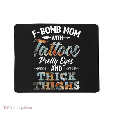 Funny FBomb Mom With Tattoos Pretty Eyes And Thick Thighs Mousepad