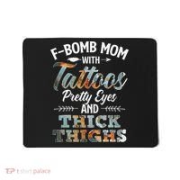 Funny FBomb Mom With Tattoos Pretty Eyes And Thick Thighs Mousepad thumb 0