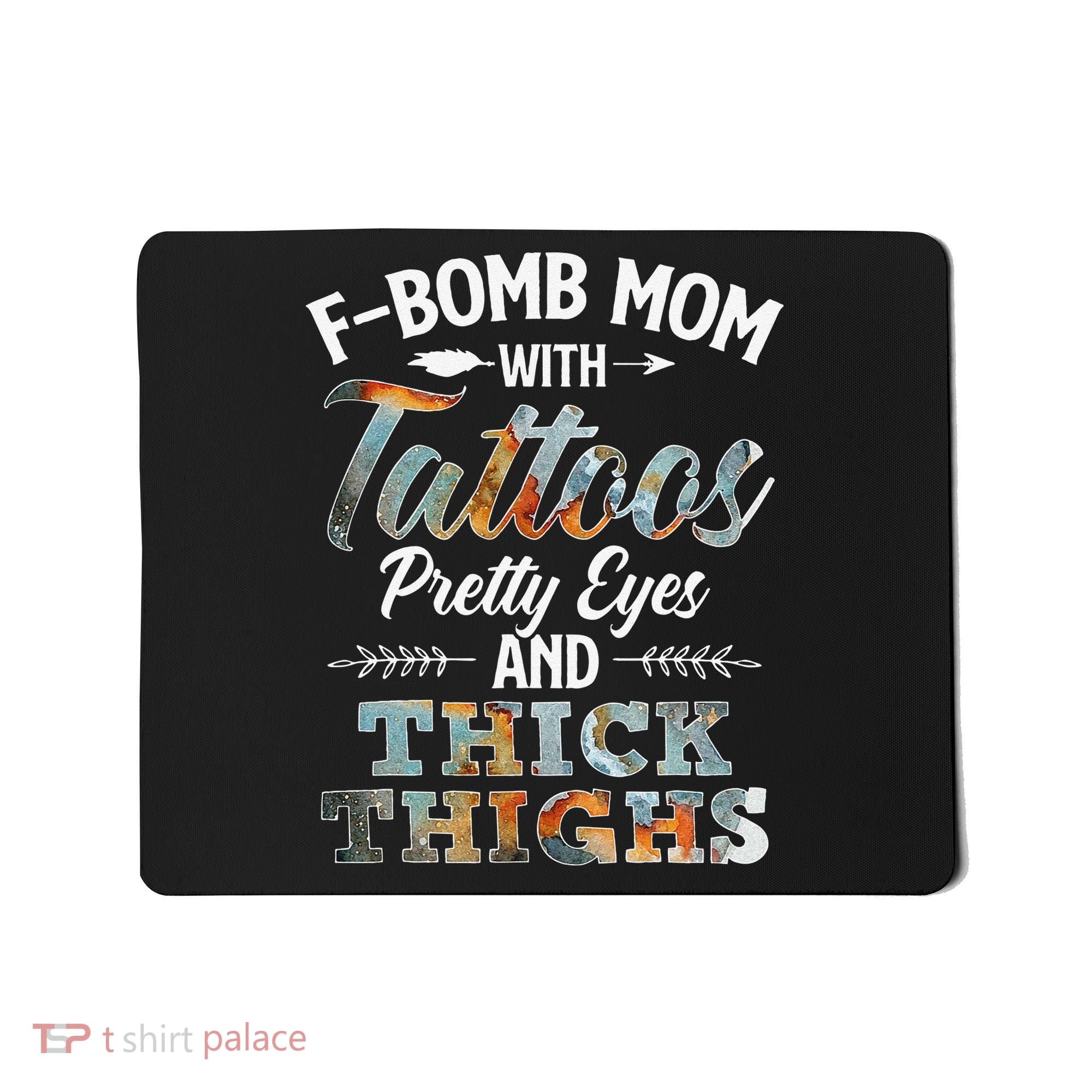 Funny FBomb Mom With Tattoos Pretty Eyes And Thick Thighs Mousepad