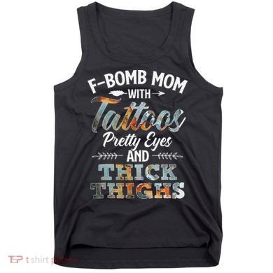 Funny FBomb Mom With Tattoos Pretty Eyes And Thick Thighs Tank Top