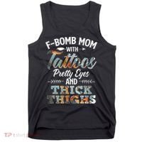 Funny FBomb Mom With Tattoos Pretty Eyes And Thick Thighs Tank Top thumb 0
