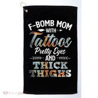 Funny FBomb Mom With Tattoos Pretty Eyes And Thick Thighs Golf Towel thumb 0