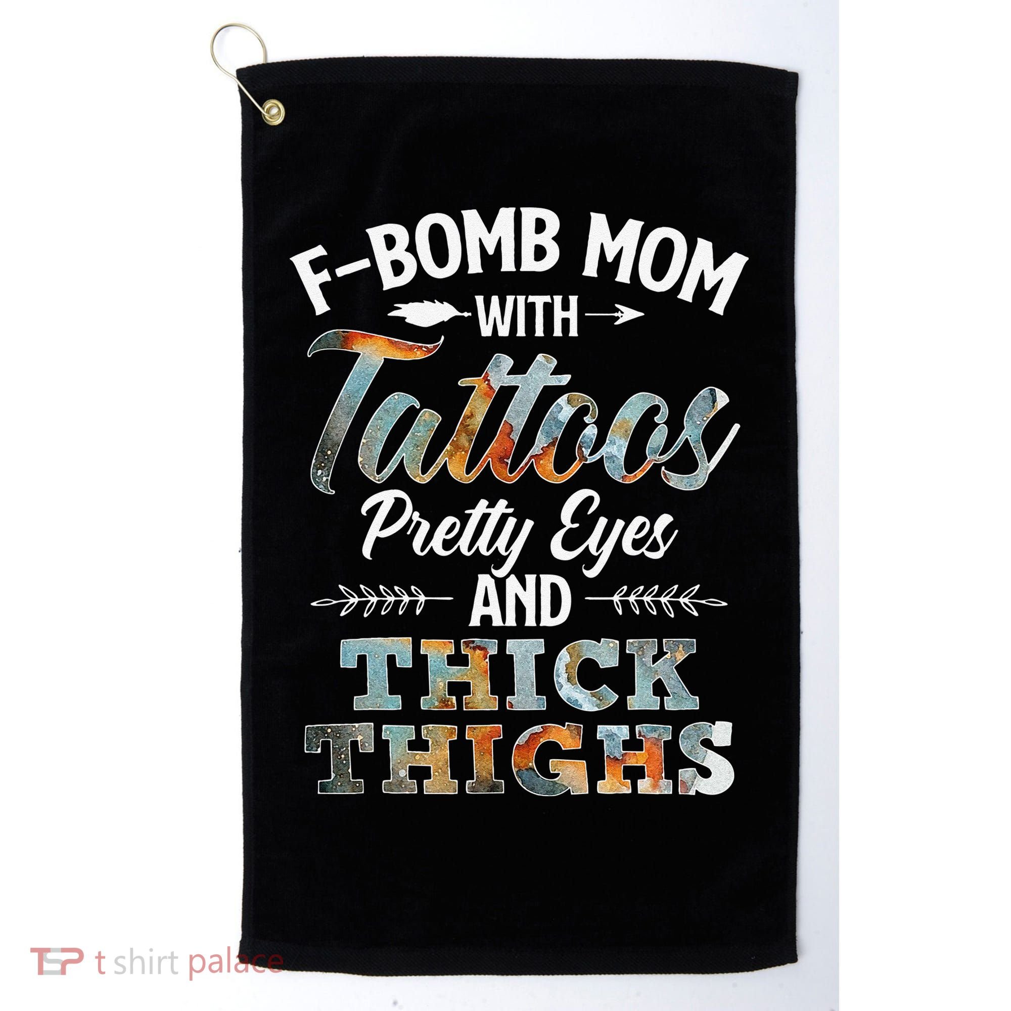 Funny FBomb Mom With Tattoos Pretty Eyes And Thick Thighs Golf Towel