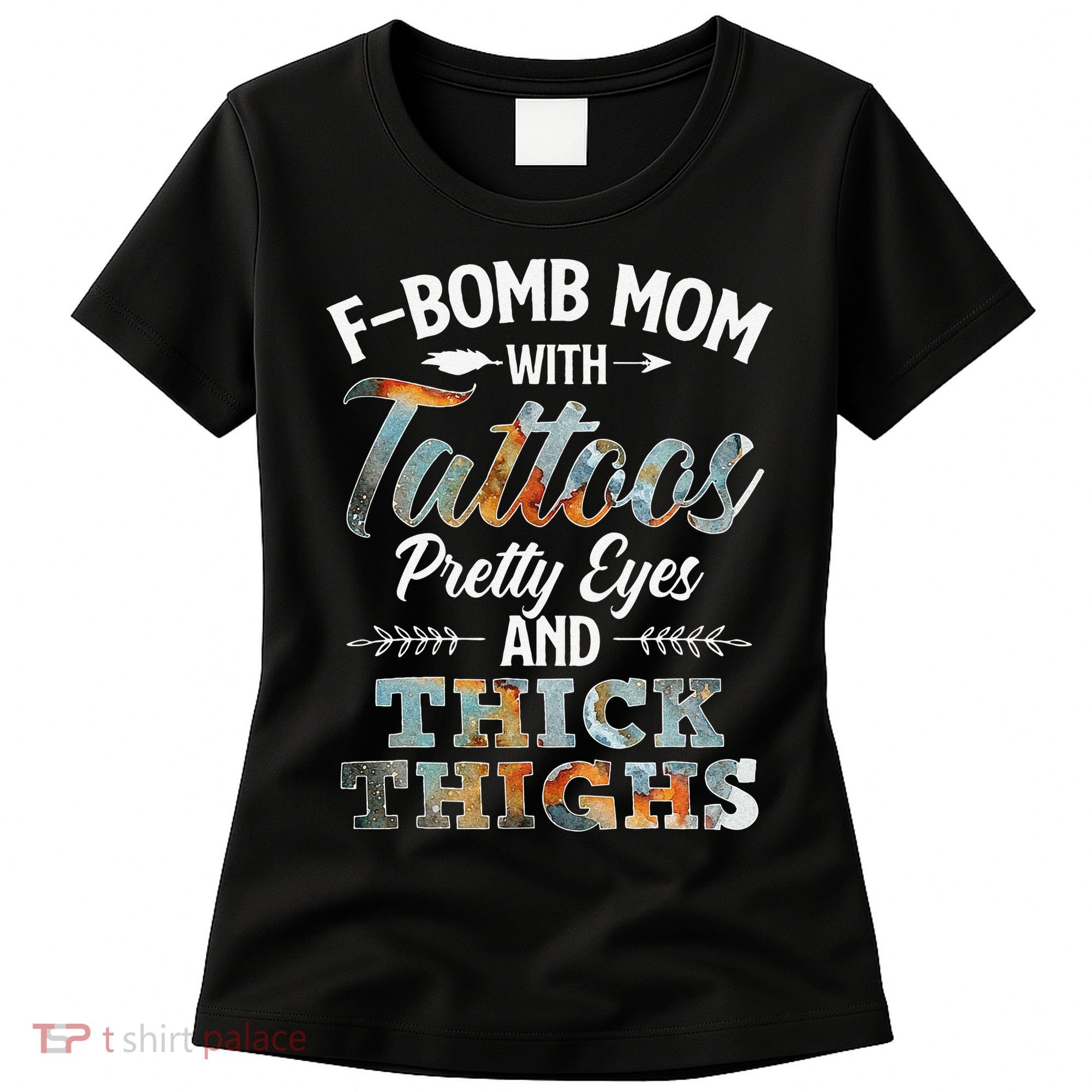 Funny FBomb Mom With Tattoos Pretty Eyes And Thick Thighs Women's T-Shirt