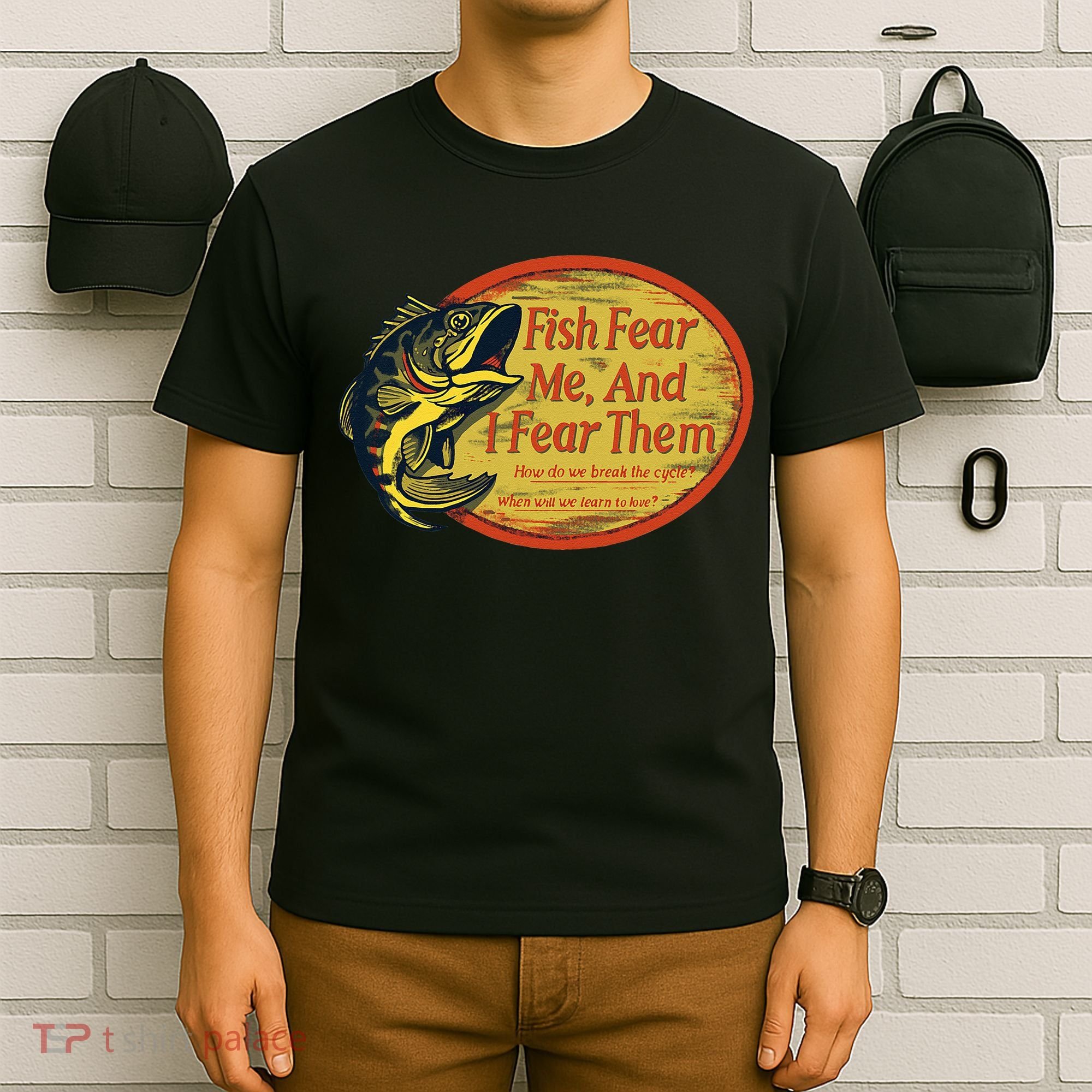 Fish Fear Me And I Fear Them How Do We Break The Cycle T-Shirt