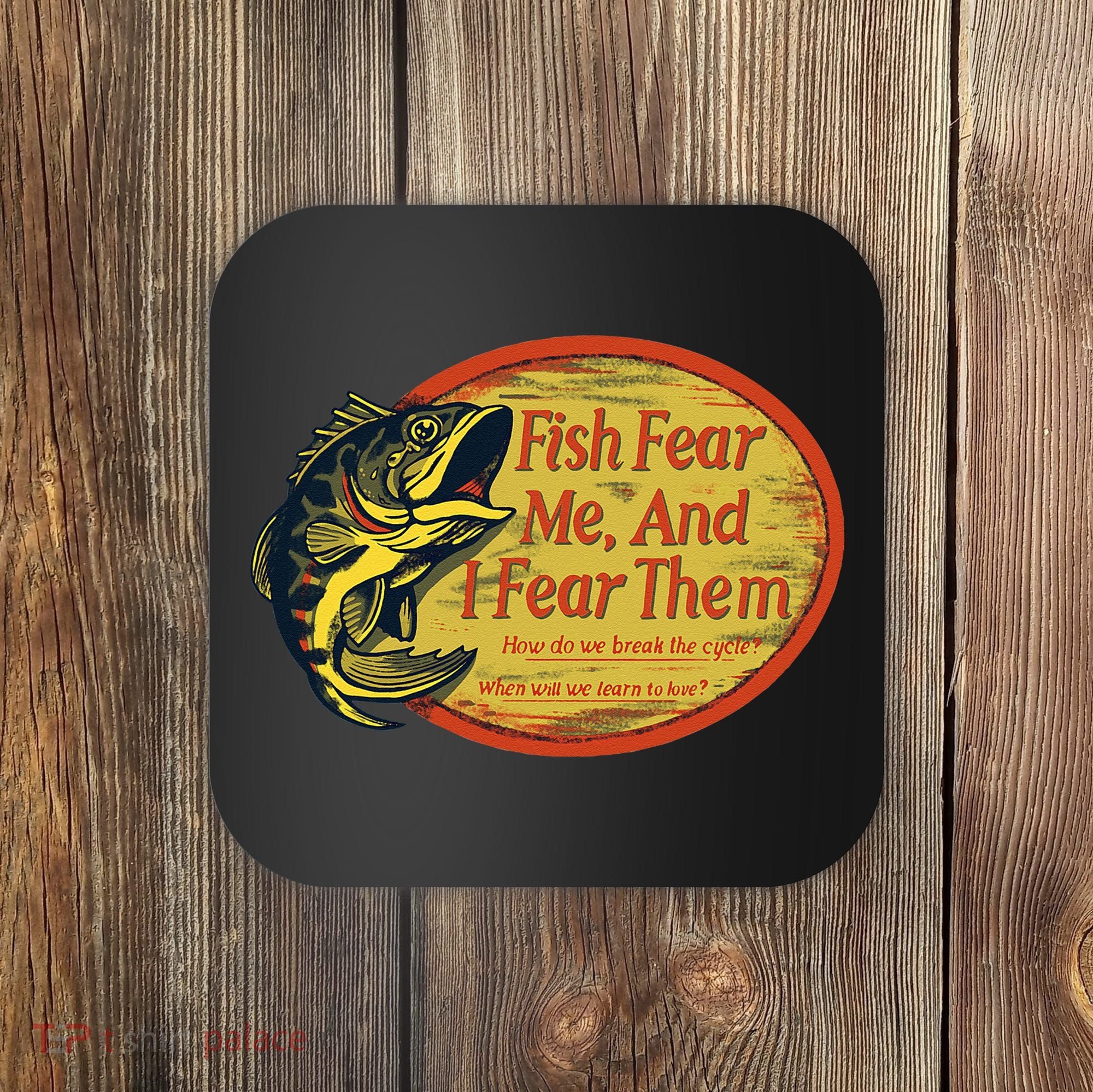 Fish Fear Me And I Fear Them How Do We Break The Cycle Coaster