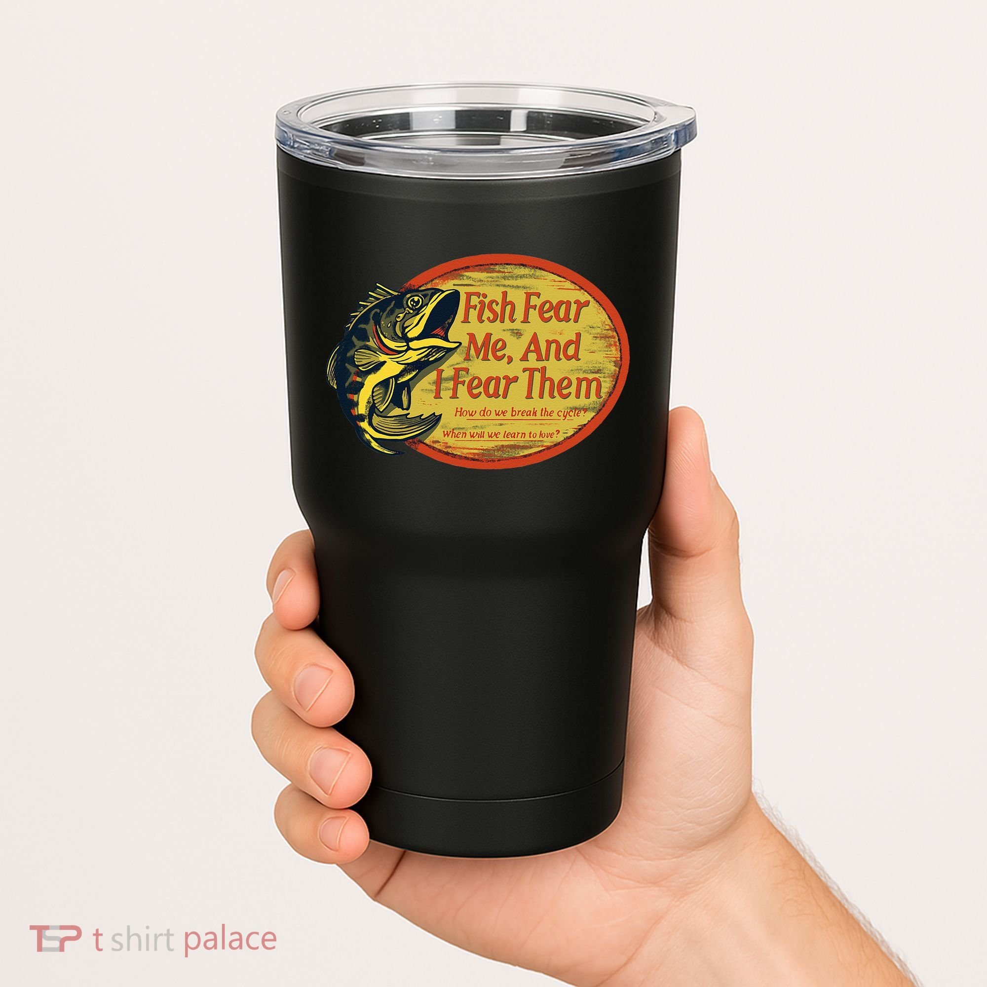 Fish Fear Me And I Fear Them How Do We Break The Cycle Tumbler