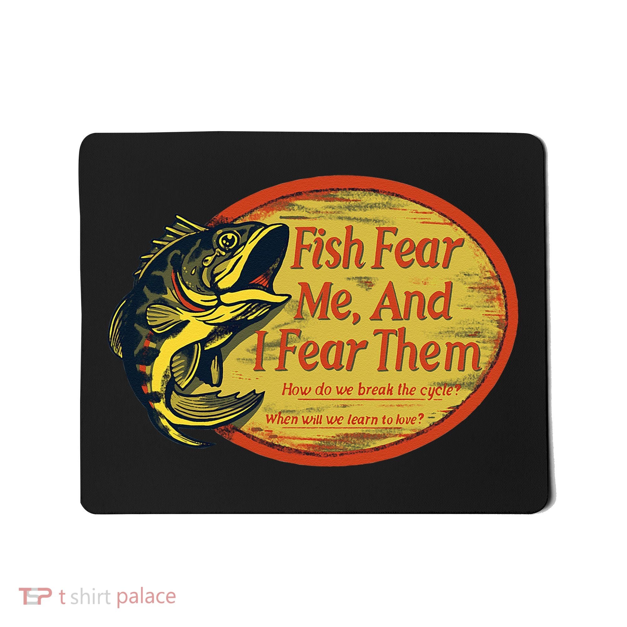 Fish Fear Me And I Fear Them How Do We Break The Cycle Mousepad
