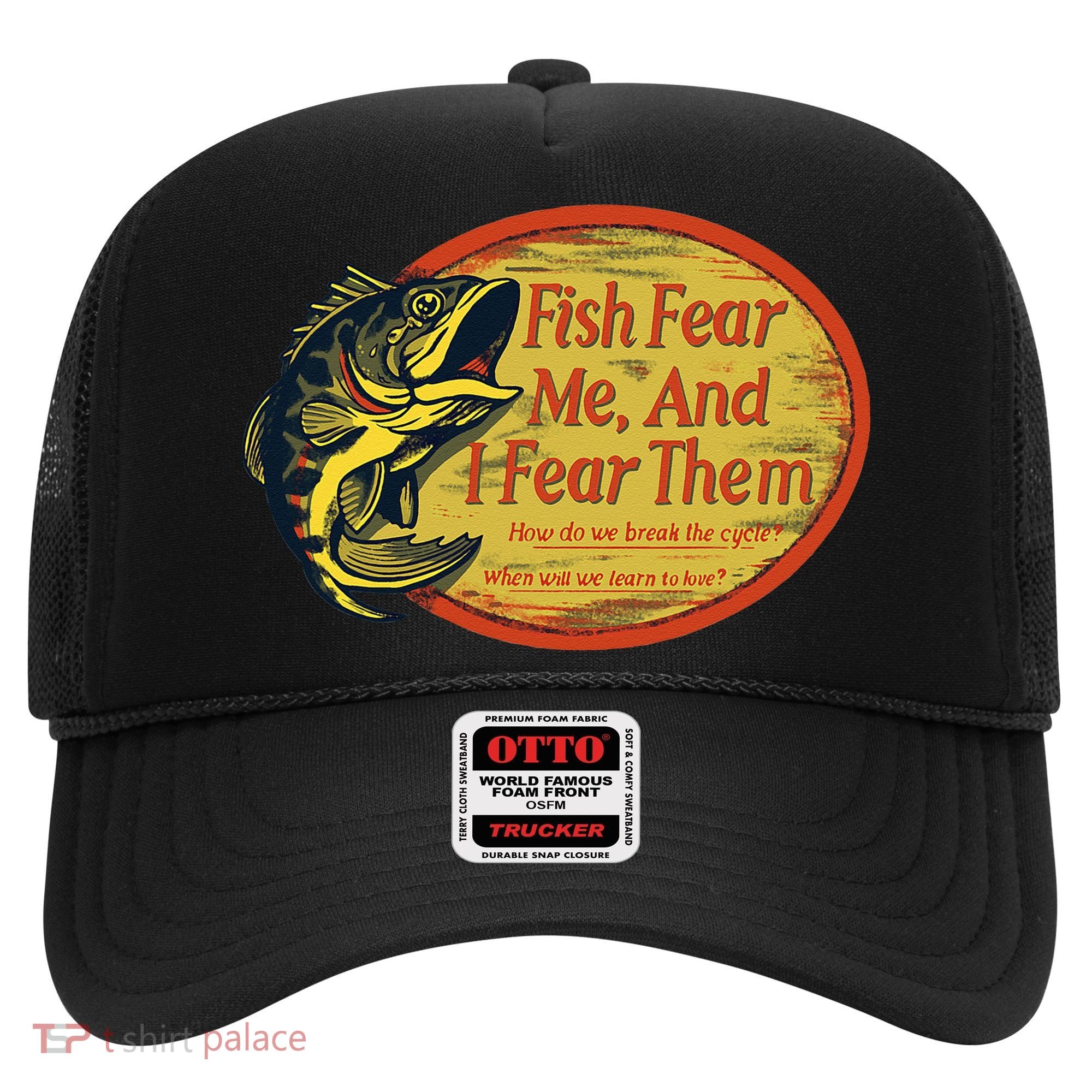 Fish Fear Me And I Fear Them How Do We Break The Cycle Hat