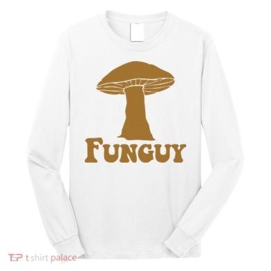 Funguy Funny Mushroom Fun Guy Long Sleeve Shirt
