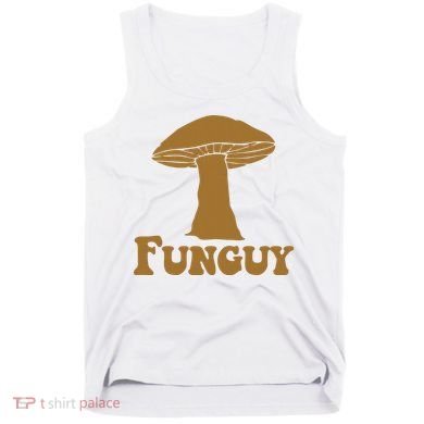 Funguy Funny Mushroom Fun Guy Tank Top