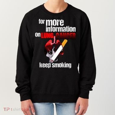 Funny For More Information On Lung Cancer Keep Smoking Gift Women's Sweatshirt