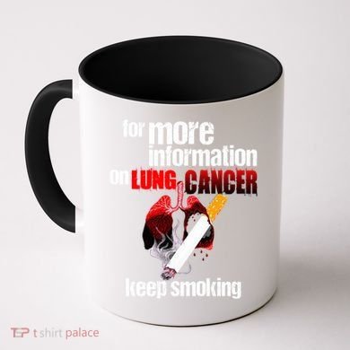 Funny For More Information On Lung Cancer Keep Smoking Gift Coffee Mug