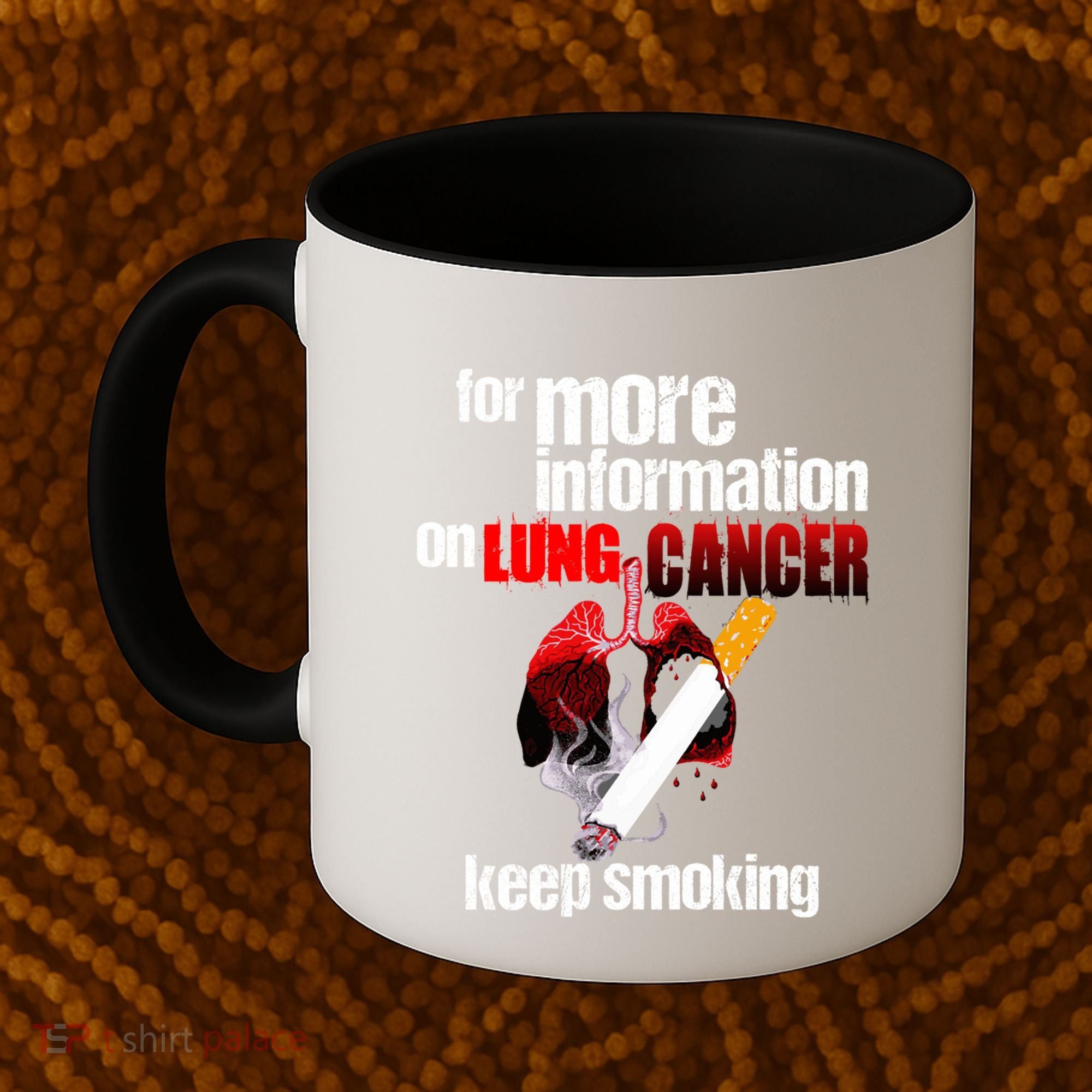 Funny For More Information On Lung Cancer Keep Smoking Gift Coffee Mug