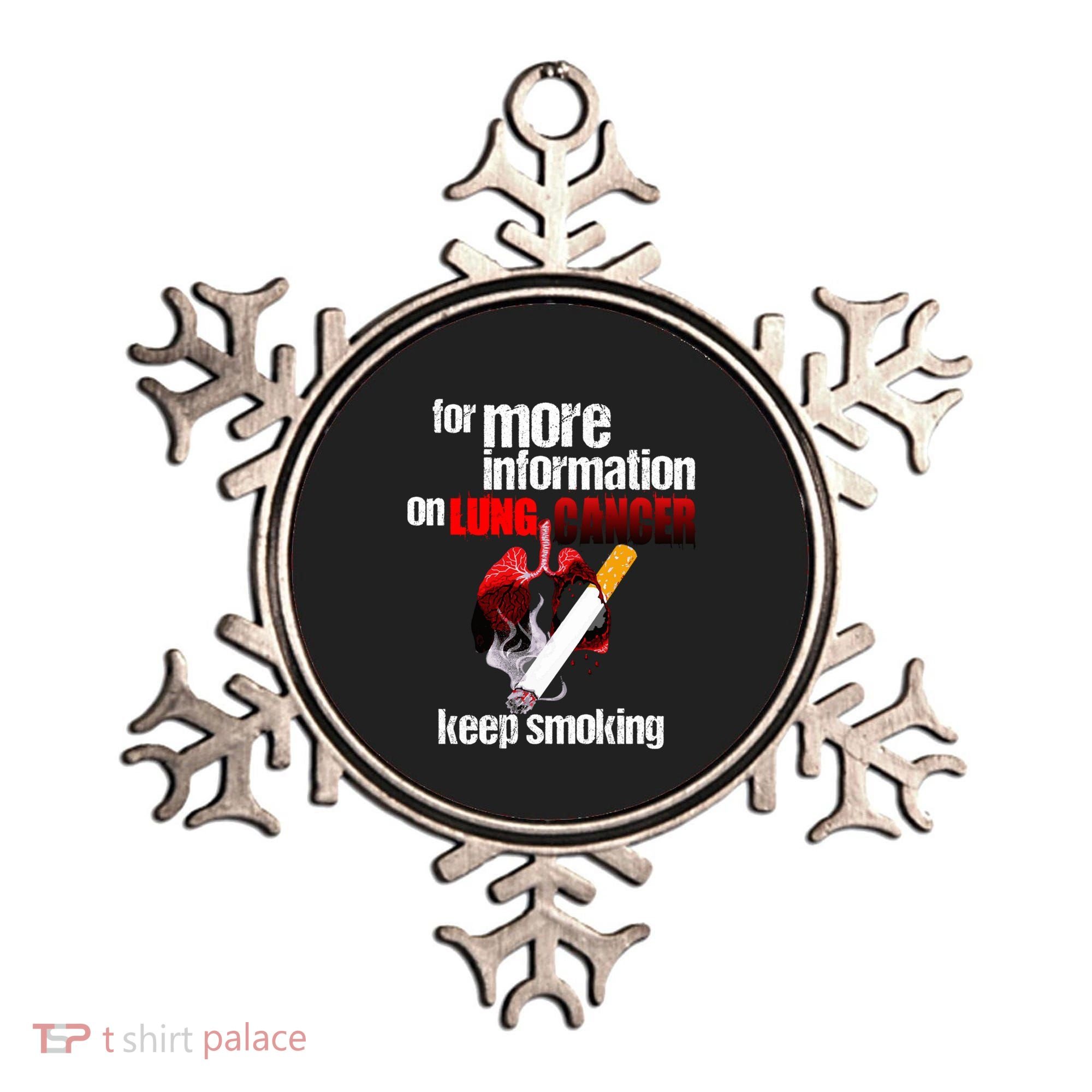 Funny For More Information On Lung Cancer Keep Smoking Gift Ornament
