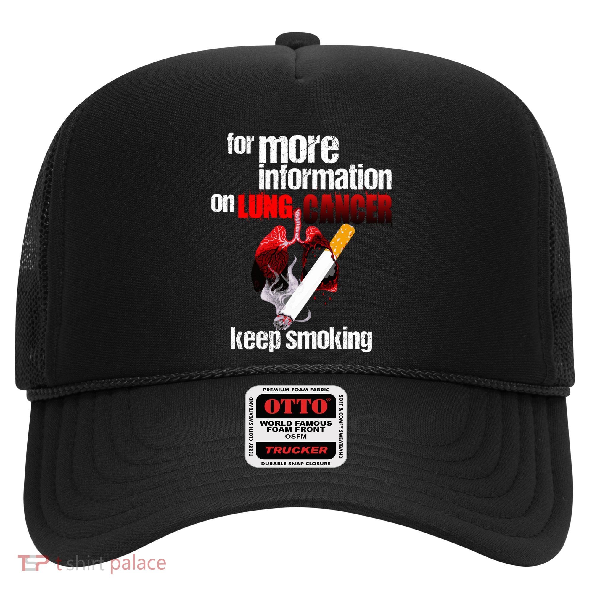 Funny For More Information On Lung Cancer Keep Smoking Gift Hat