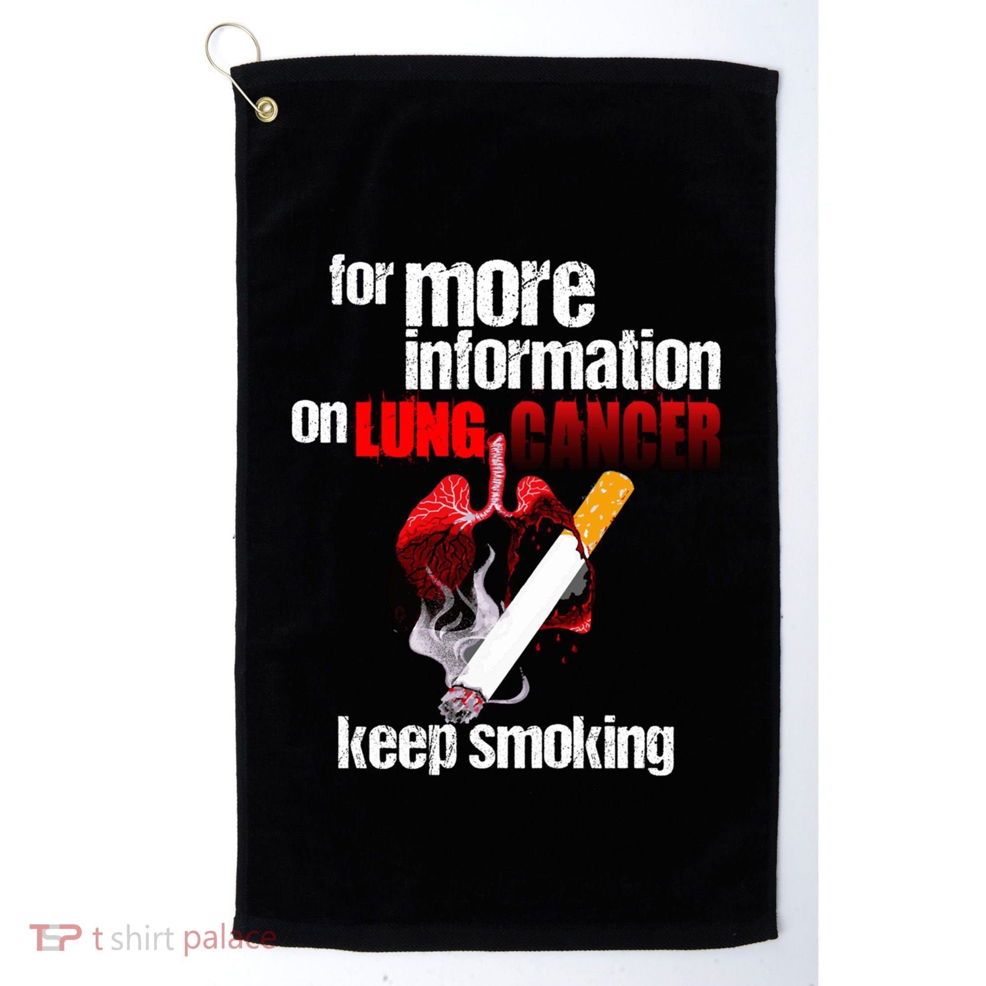 Funny For More Information On Lung Cancer Keep Smoking Gift Golf Towel