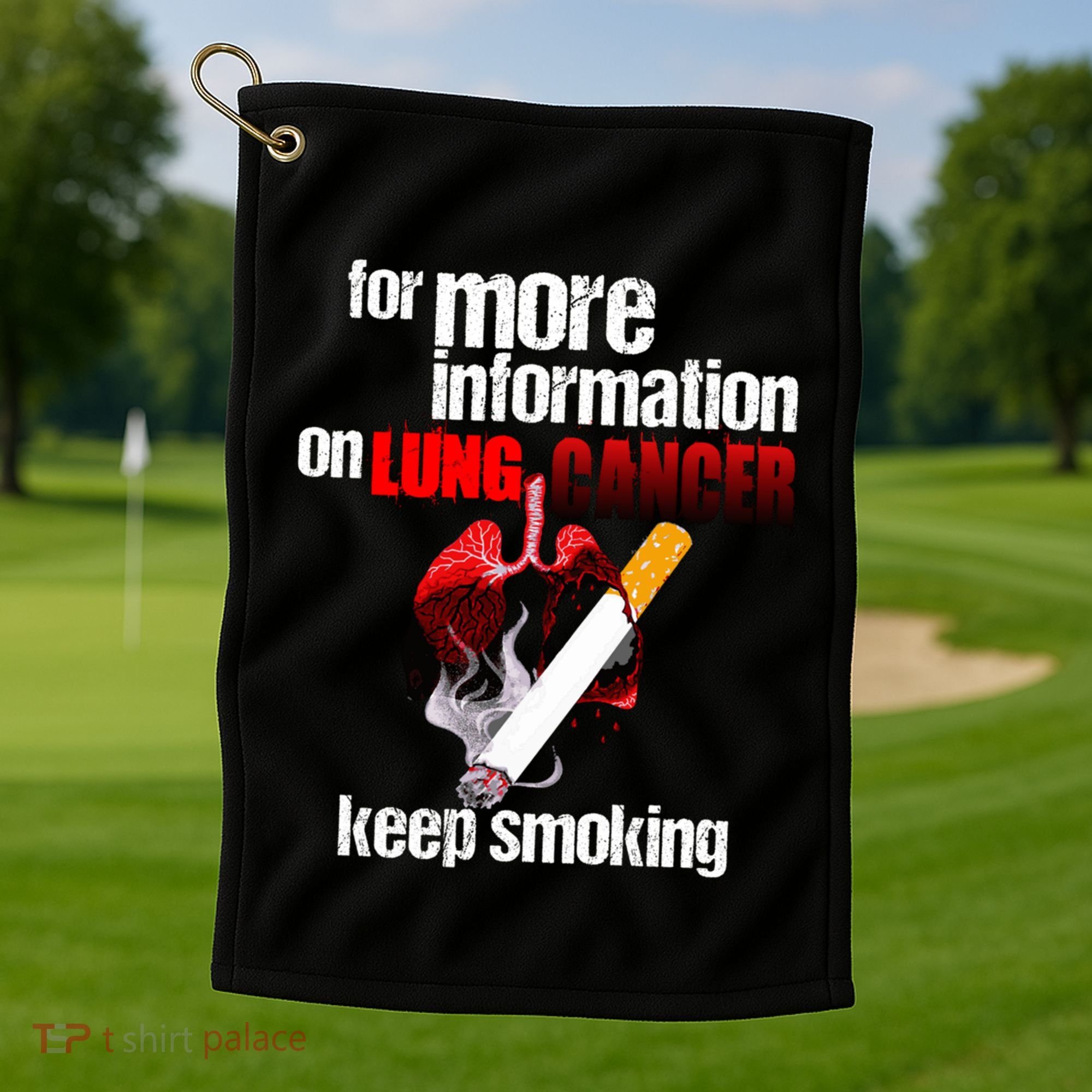 Funny For More Information On Lung Cancer Keep Smoking Gift Golf Towel