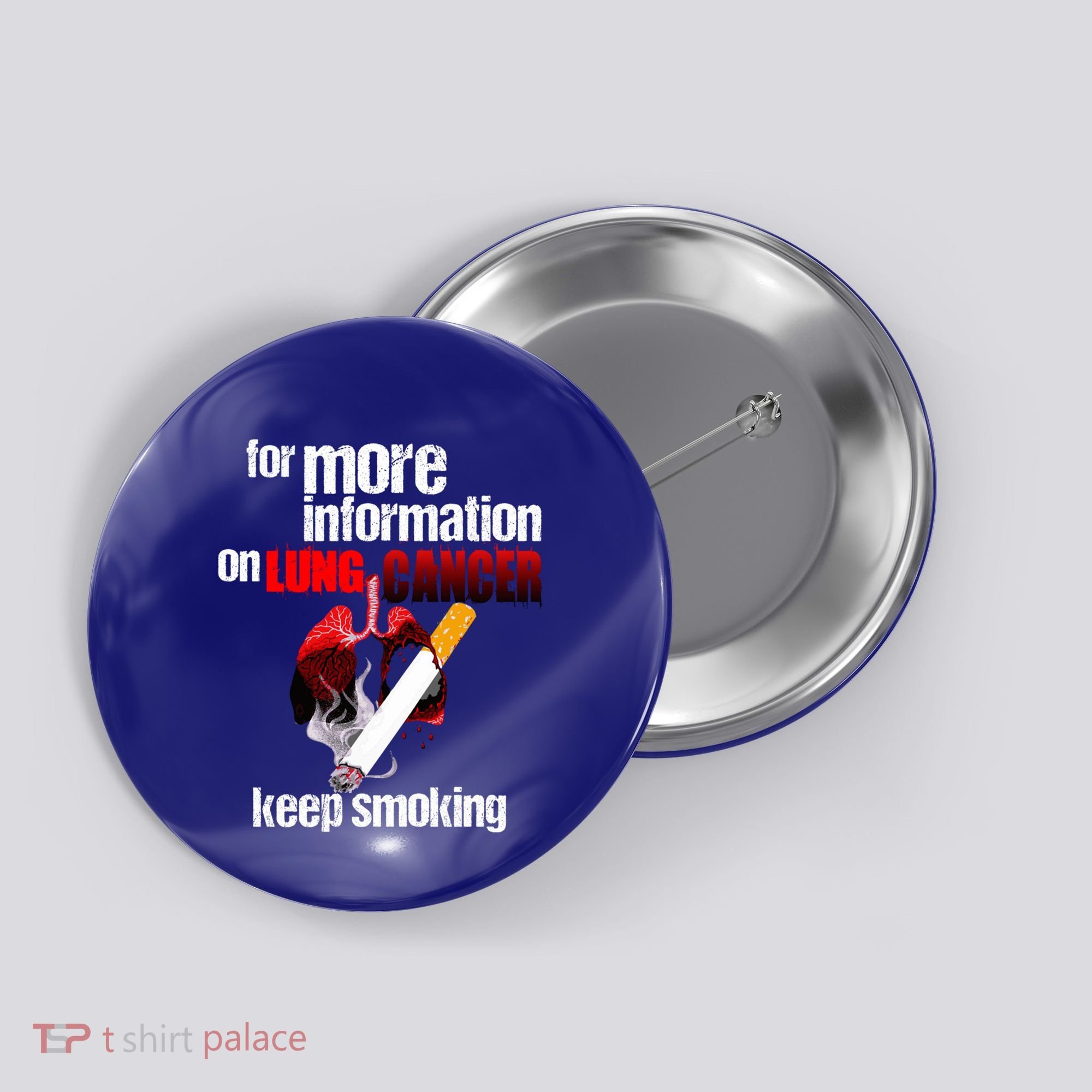 Funny For More Information On Lung Cancer Keep Smoking Gift Button