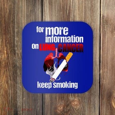 Funny For More Information On Lung Cancer Keep Smoking Gift Coaster