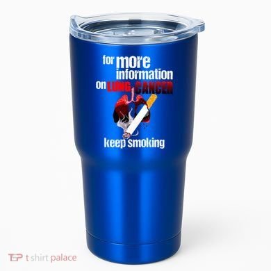 Funny For More Information On Lung Cancer Keep Smoking Gift Tumbler