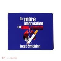 Funny For More Information On Lung Cancer Keep Smoking Gift Mousepad thumb 0