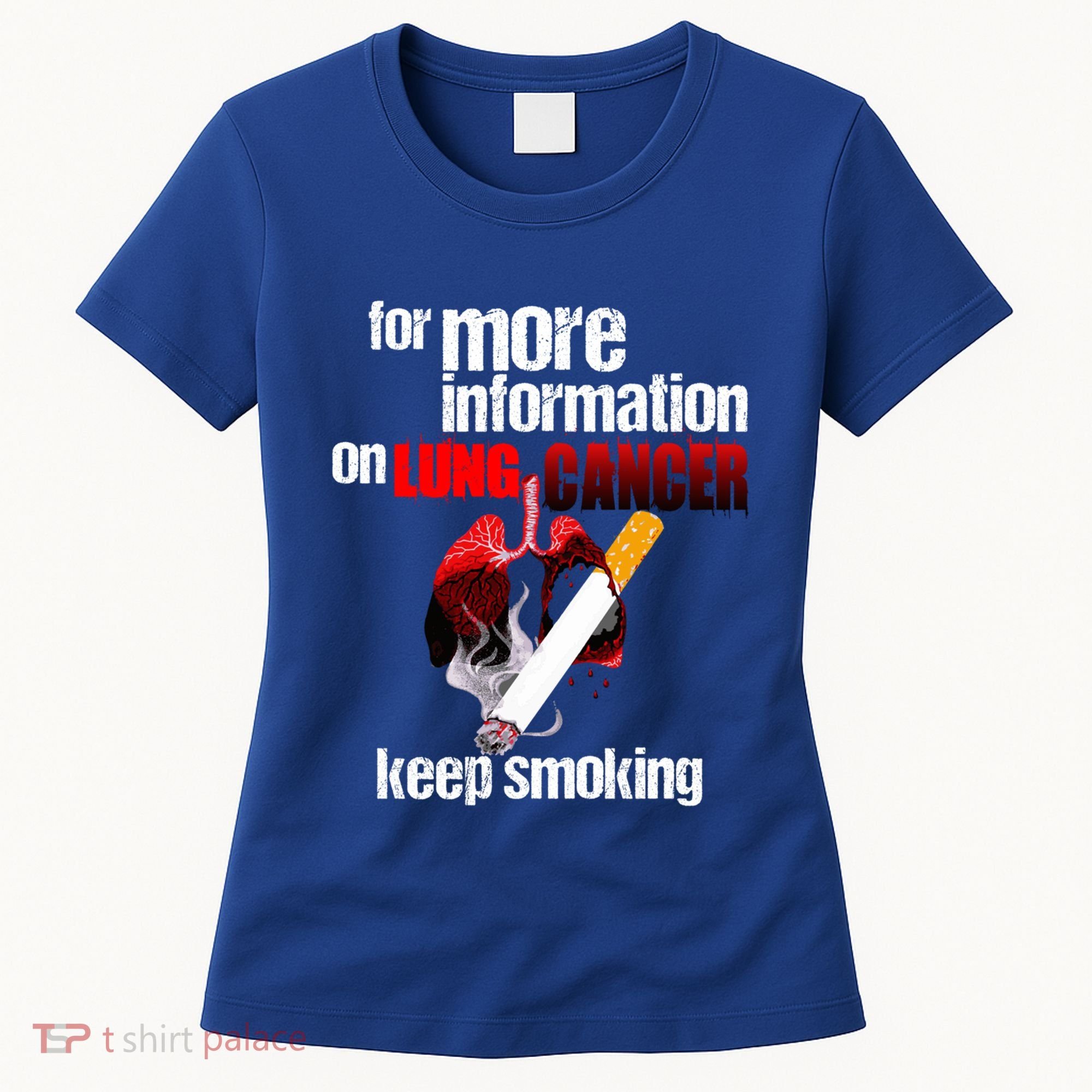 Funny For More Information On Lung Cancer Keep Smoking Gift Women's T-Shirt