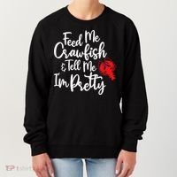 Funny Feed Me Crawfish & Tell Me I'm Pretty Tee Women's Sweatshirt thumb 0