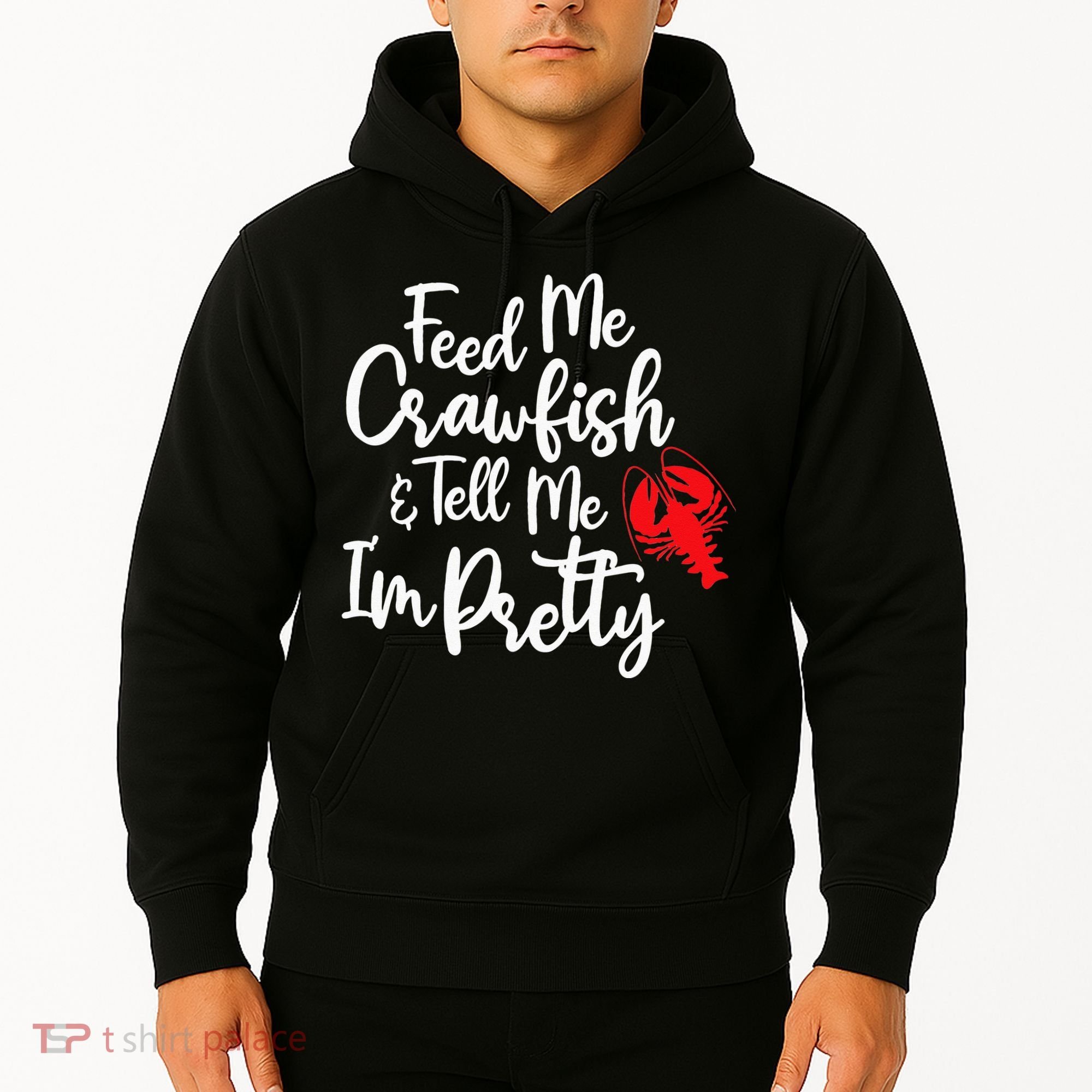 Funny Feed Me Crawfish & Tell Me I'm Pretty Tee Hoodie
