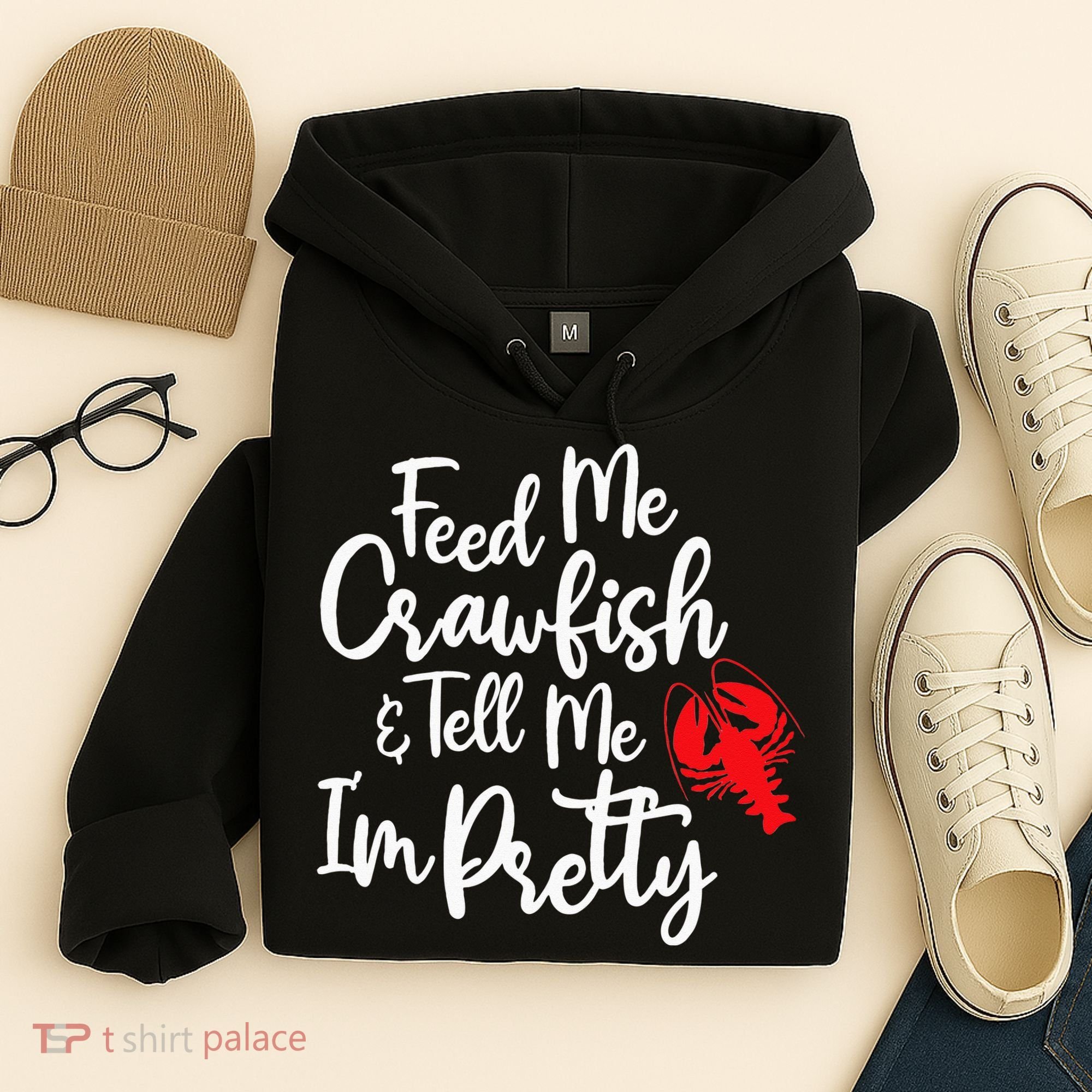 Funny Feed Me Crawfish & Tell Me I'm Pretty Tee Hoodie