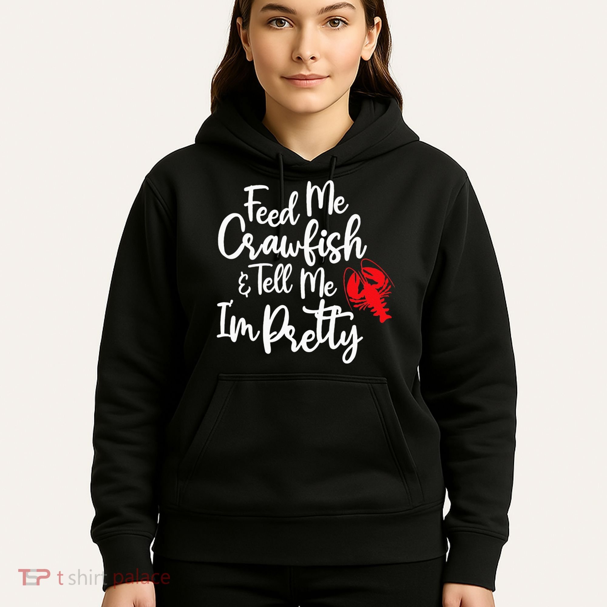 Funny Feed Me Crawfish & Tell Me I'm Pretty Tee Hoodie