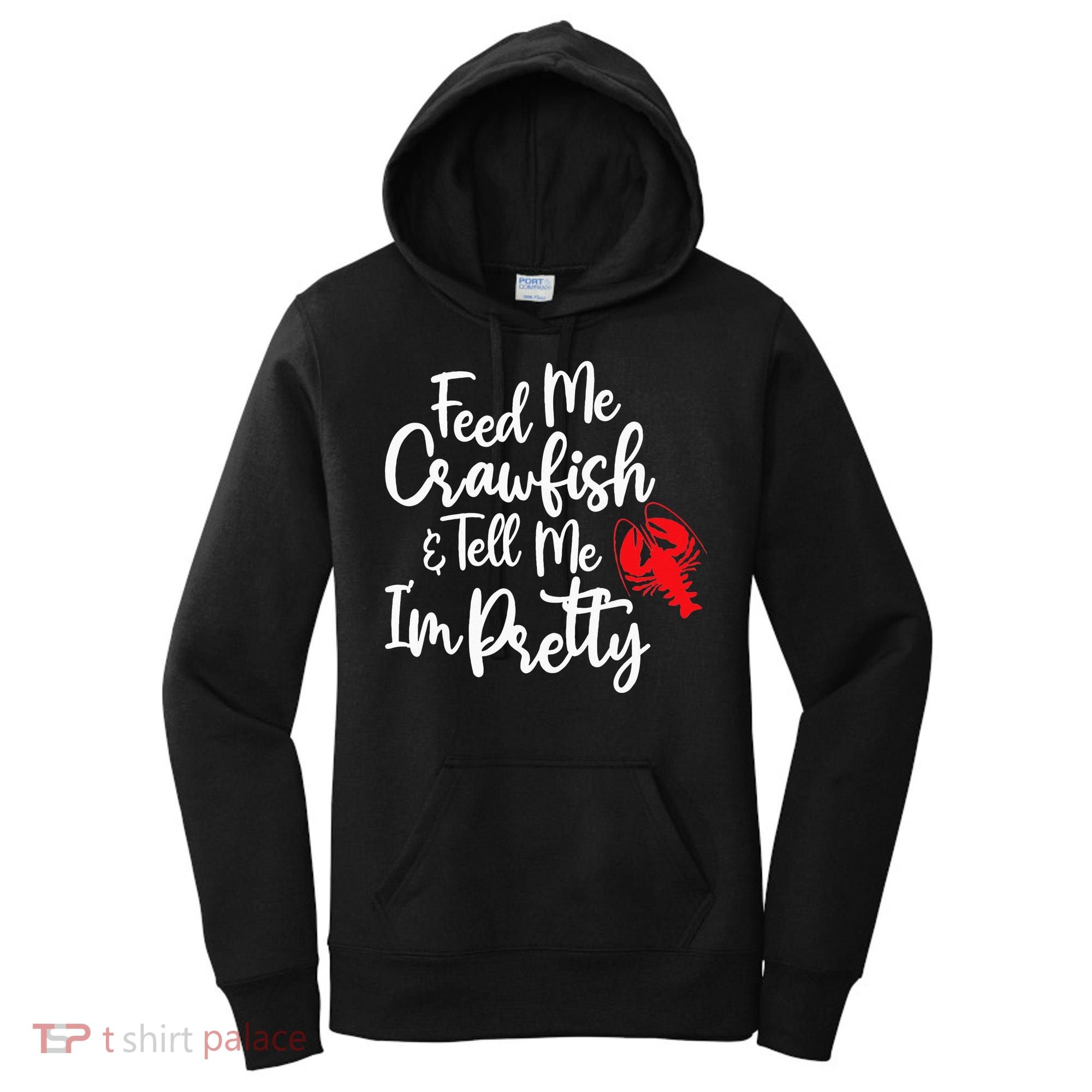 Funny Feed Me Crawfish & Tell Me I'm Pretty Tee Women's Hoodie