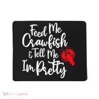 Funny Feed Me Crawfish & Tell Me I'm Pretty Tee Mousepad thumb 0