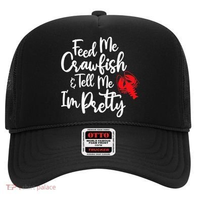Funny Feed Me Crawfish & Tell Me I'm Pretty Tee Hat